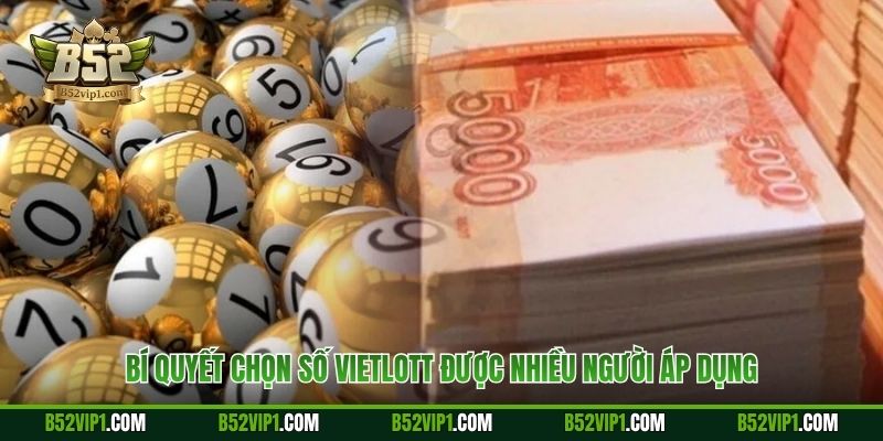 Bí quyết chọn số Vietlott được nhiều người áp dụng