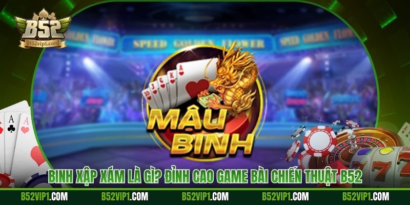 Binh Xập Xám Là Gì? Đỉnh Cao Game Bài Chiến Thuật B52
