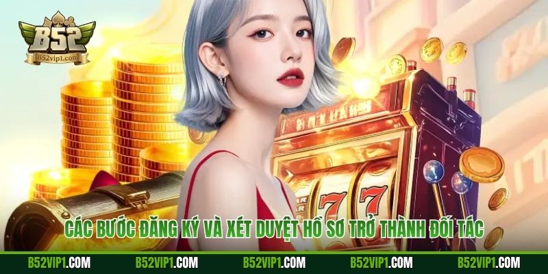 Các bước đăng ký và xét duyệt hồ sơ trở thành đối tác