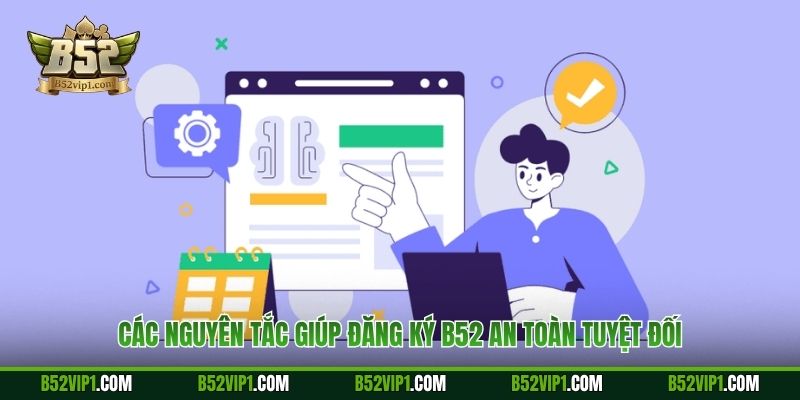Các nguyên tắc giúp đăng ký B52 an toàn tuyệt đối