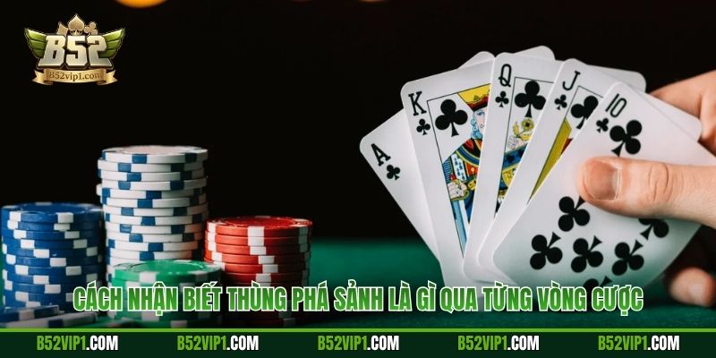 Cách nhận biết thùng phá sảnh là gì qua từng vòng cược