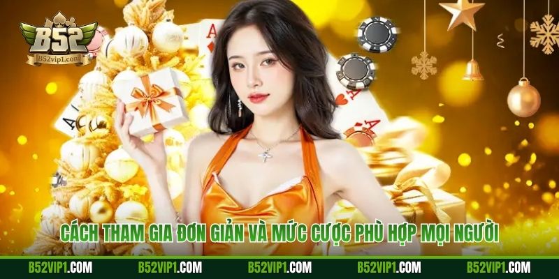 Cách tham gia đơn giản và mức cược phù hợp mọi người
