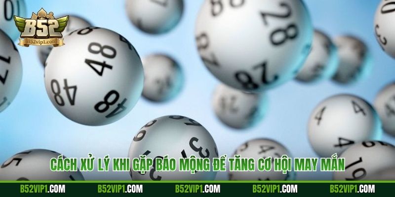 Cách xử lý khi gặp báo mộng để tăng cơ hội may mắn