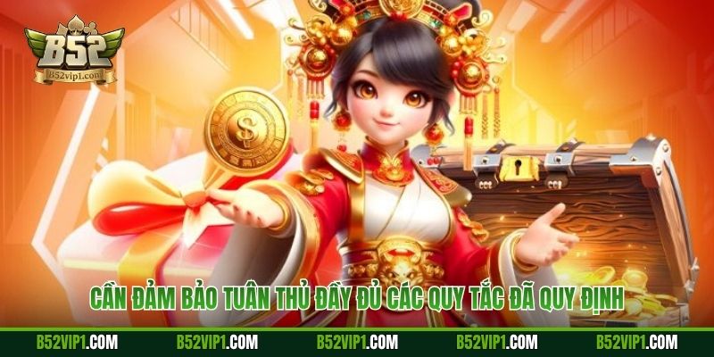 Cần đảm bảo tuân thủ đầy đủ các quy tắc đã quy định