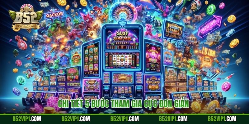 Chi tiết 5 bước tham gia cực đơn giản 