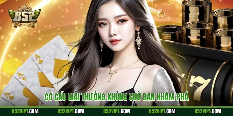 Cơ cấu giải thưởng khủng chờ bạn khám phá