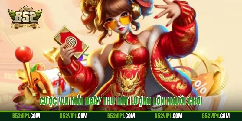 Cược vui mỗi ngày thu hút lượng lớn người chơi