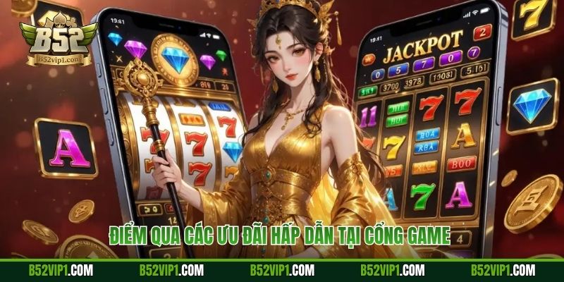Điểm qua các ưu đãi hấp dẫn tại cổng game 