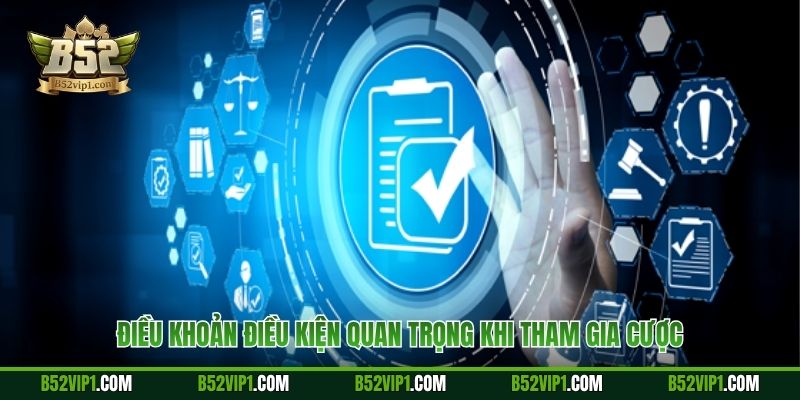 Điều khoản điều kiện quan trọng khi tham gia cược