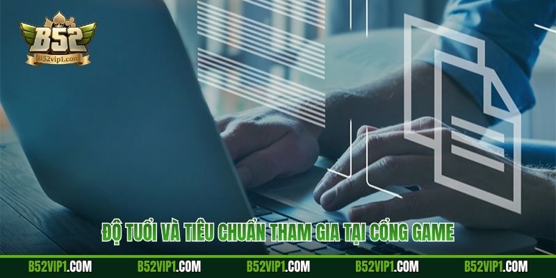 Độ tuổi và tiêu chuẩn tham gia tại cổng game