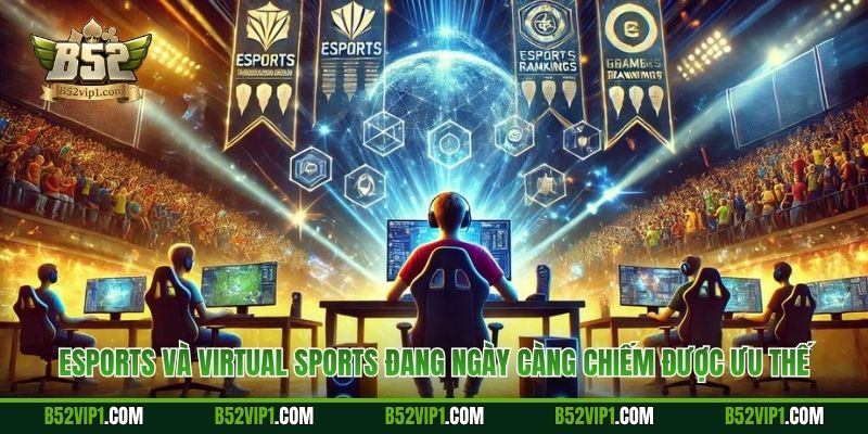 eSports và Virtual Sports đang ngày càng chiếm được ưu thế