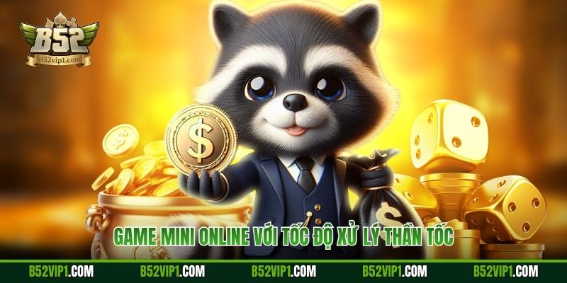 Game mini online với tốc độ xử lý thần tốc