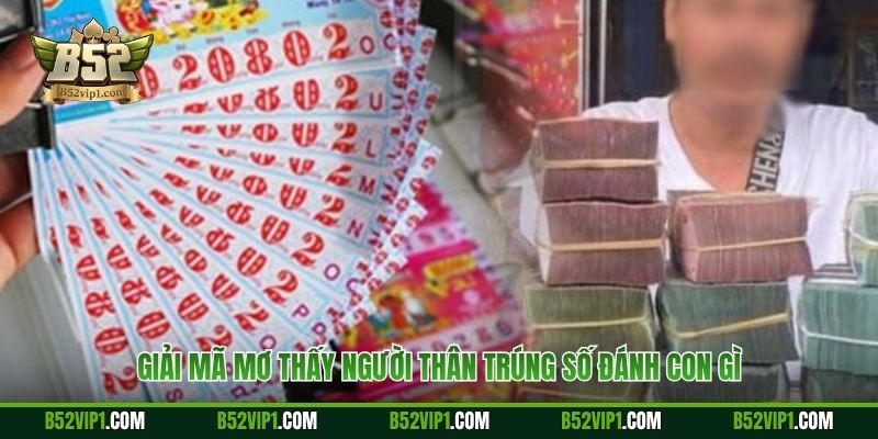 Giải mã mơ thấy người thân trúng số đánh con gì