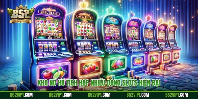 Kho nổ hũ tích hợp nhiều dòng Slots hiện đại