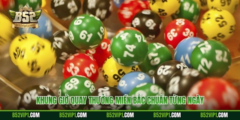 Khung giờ quay thưởng miền Bắc chuẩn từng ngày