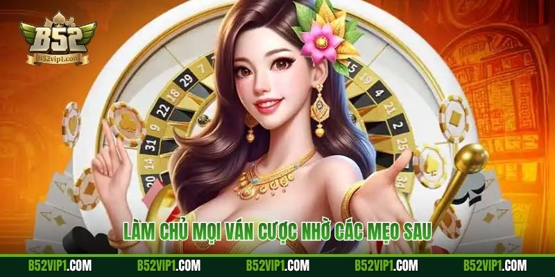 Làm chủ mọi ván cược nhờ các mẹo sau