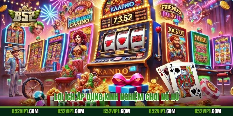Lợi ích áp dụng kinh nghiệm chơi nổ hũ