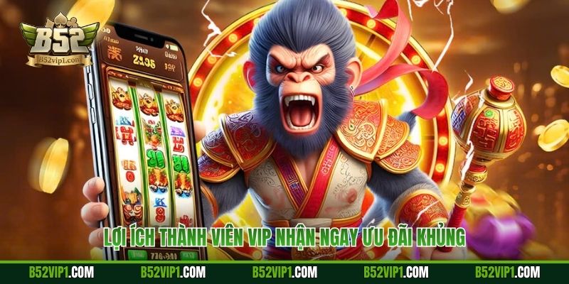 Lợi ích thành viên VIP nhận ngay ưu đãi khủng