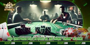 Mẹo Chơi Poker B52 | Bí Quyết Để Trở Thành "Shark" Dễ Dàng