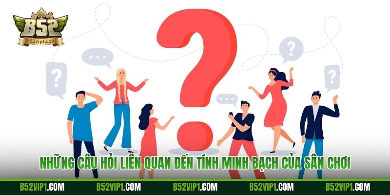 Những câu hỏi liên quan đến tính minh bạch của sân chơi