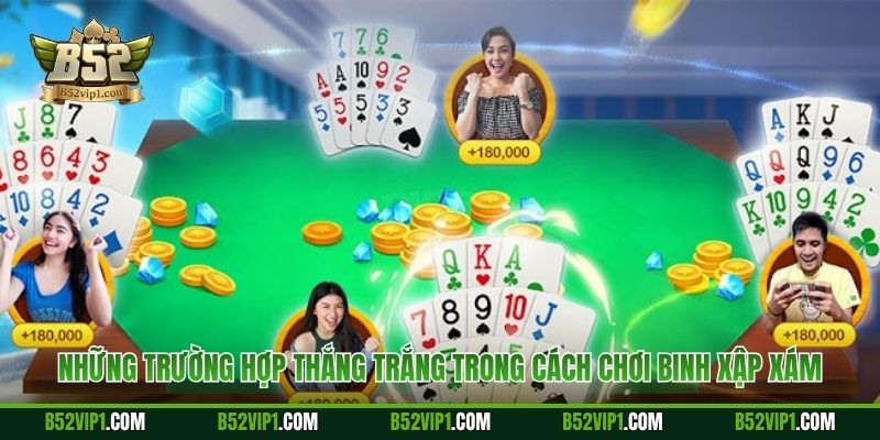 Những trường hợp thắng trắng trong cách chơi Binh Xập Xám