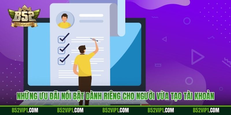 Những ưu đãi nổi bật dành riêng cho người vừa tạo tài khoản