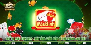 Thứ Tự Mậu Binh B52 - Nền Tảng Sống Còn Để Trở Thành Cao Thủ