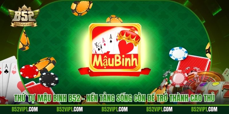 Thứ Tự Mậu Binh B52 - Nền Tảng Sống Còn Để Trở Thành Cao Thủ
