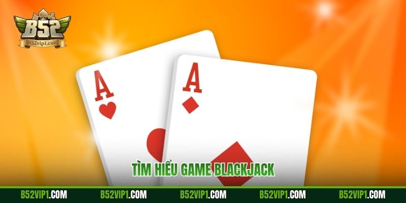 Tìm hiểu game blackjack