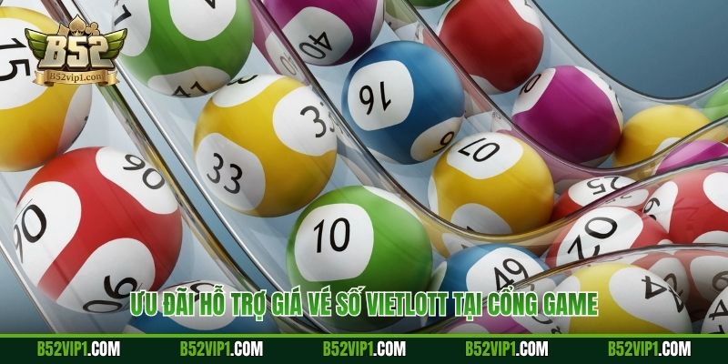 Ưu đãi hỗ trợ giá vé số Vietlott tại cổng game