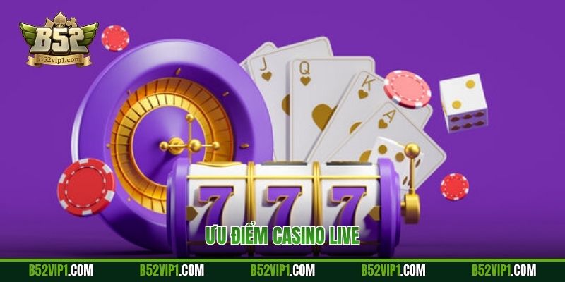 Ưu điểm casino live
