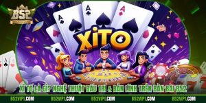 Xì Tố Là Gì? Nghệ Thuật Đấu Trí & Bản Lĩnh Trên Bàn Bài B52